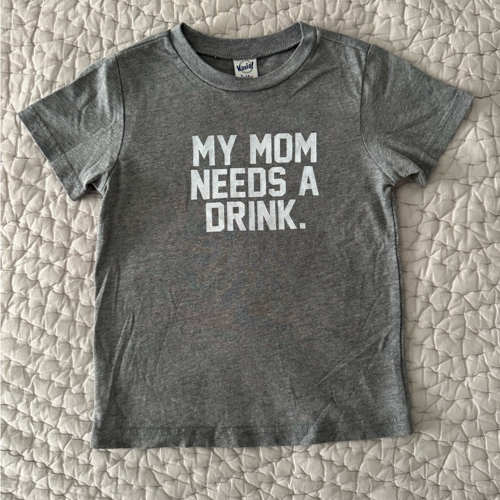 “My Mom Needs a Drink.” Tee